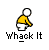 :whackit: